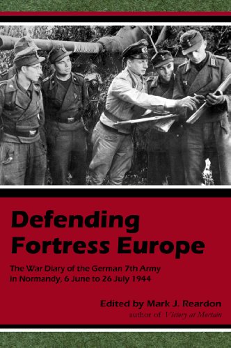 Stock image for Defending Fortress Europe: The War Diary of the German 7th Army, 6 June-26 July 1944 for sale by Books Unplugged
