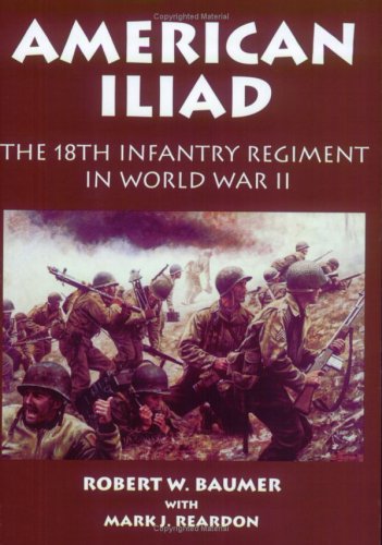 Imagen de archivo de American Iliad: The History of the 18th Infantry Regiment in World War II a la venta por Sunshine State Books
