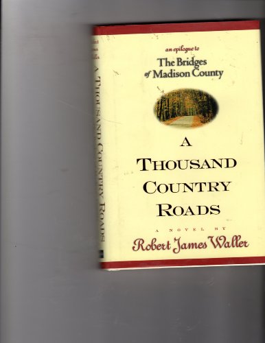Imagen de archivo de A Thousand Country Roads: An Epilogue to The Bridges of Madison County a la venta por Reliant Bookstore