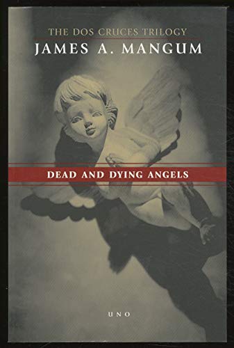 Imagen de archivo de Dead and Dying Angels. The Dos Cruces Trilogy. Uno. a la venta por Marvin Minkler Modern First Editions