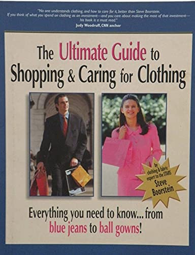 Stock image for The Ultimate Guide to Shopping and Caring for Clothing: Everything You Need to Know from Blue Jeans to Ball Gowns for sale by The Book Spot