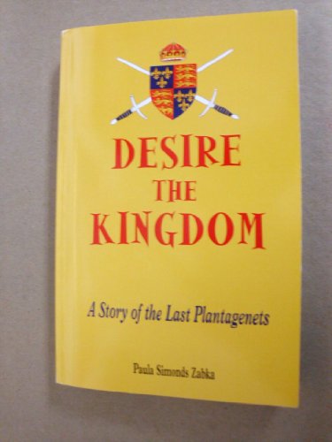 Stock image for Desire the Kingdom : A Story of the Last Plantagenets for sale by Better World Books: West