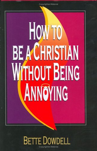 Stock image for How to Be a Christian Without Being Annoying for sale by ThriftBooks-Dallas