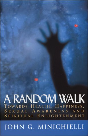 9780971776708: A Random Walk Towards Health, Happiness, Sexual Awareness and Spiritual Enlightenment