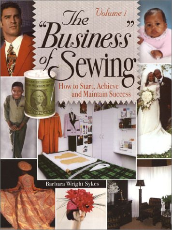 Imagen de archivo de The "Business" of Sewing: How to Start, Achieve and Maintain Success, Vol. 1 a la venta por HPB-Emerald
