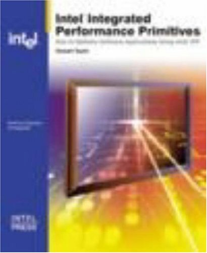 Stock image for Intel Integrated Performance Primitives : How to Optimize Software Applications Using Intel IPP for sale by Better World Books