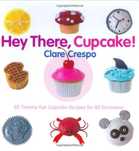 Imagen de archivo de Hey There, Cupcake! : 35 Yummy Fun Cupcake Recipes for All Occasions a la venta por Better World Books