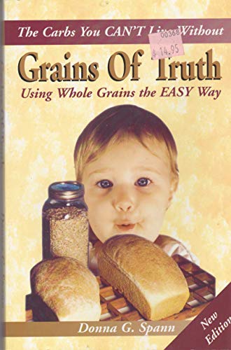 Beispielbild fr Grains of Truth, Using Whole Grains the Easy Way zum Verkauf von HPB-Diamond