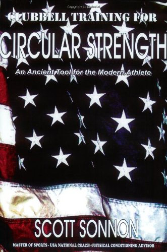 Clubbell Training for Circular Strength: An Ancient Tool for the Modern Athlete. 1st ed.