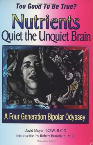 Stock image for Too Good to be True? Nutrients Quiet the Unquiet Brain--A Four Generation Bipolar Odyssey for sale by Wonder Book