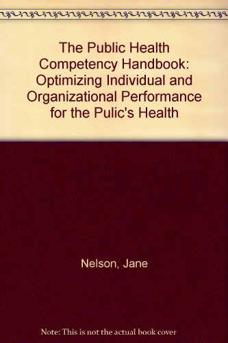 The Public Health Competency Handbook: Optimizing Individual and Organizational Performance for the Public's Health (9780971800502) by Public Health Foundation; Nelson, Jane; Essien, Joyce; Loudermilk, Rick; Cohen, Daniel