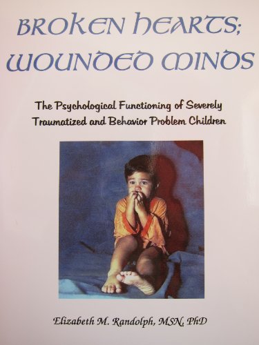 Stock image for Broken Hearts; Wounded Minds: The Psychological Functioning of Traumatized and Behavior Problem Children for sale by Bulk Book Warehouse