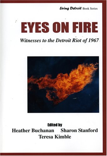 Eyes on Fire: Witnessess to the Detroit Riot of 1967 (9780971821453) by Heather Buchanan