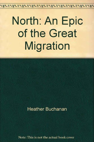 North: An Epic of the Great Migration (9780971821477) by Heather Buchanan