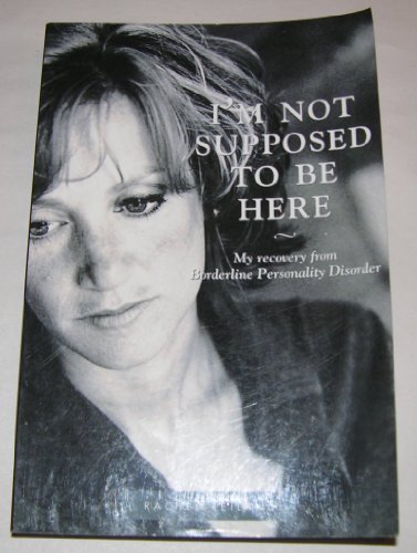 9780971822405: I'm Not Supposed to Be Here: My Recovery from Borderline Personality Disorder