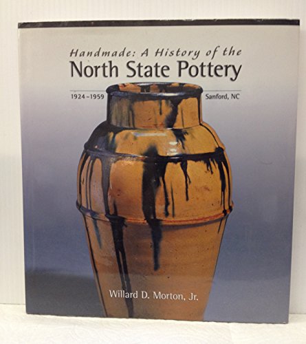 Stock image for Handmade: A History of the North State Pottery, 1924/1959 Sanford, N.C for sale by Reader's Corner, Inc.