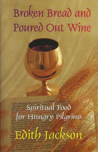 Stock image for Broken Bread and Poured Out Wine, Spiritual Food for Hungry Pilgrims for sale by Cameron Park Books