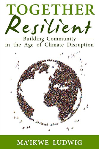 9780971826458: Together Resilient: Building Community in the Age of Climate Disruption: A Comprehensive Guide to Intentional Communities and Cooperative Living (Communities Directory)