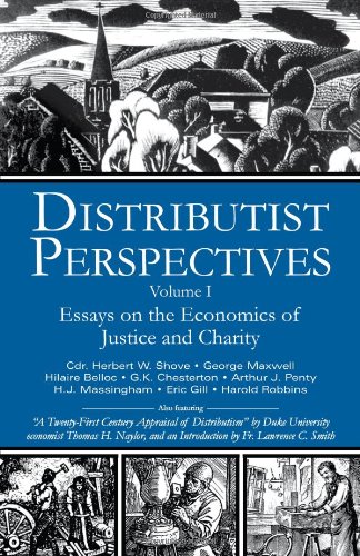 Stock image for Distributist Perspectives : Essays on Economics of Justice and Charity with 'A Twenty-First Century Appraisal of Distributism' by Dr. Thomas H. Naylor and an Introduction by Fr. for sale by Eighth Day Books, LLC