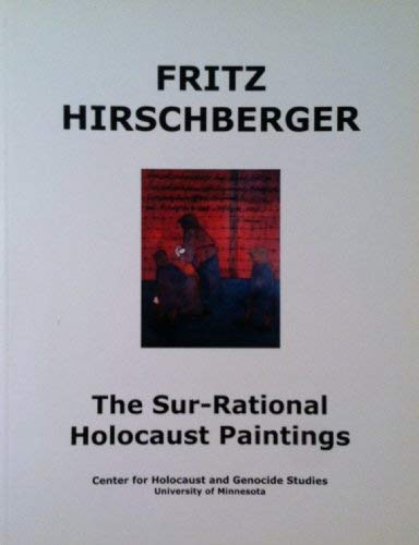 Stock image for Fritz Hirschberger: The Sur-Rational Holocaust Paintings for sale by Hippo Books