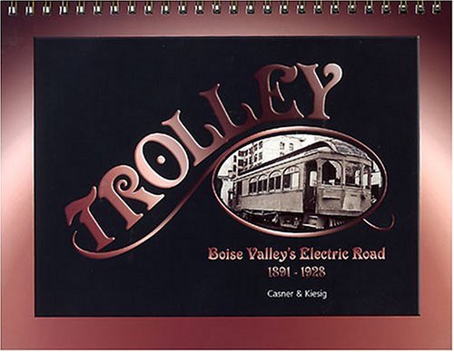9780971832114: Trolley: Boise Valley's Electric Road, 1891-1928