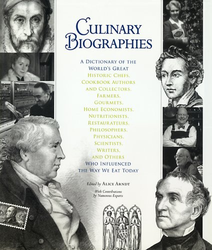 Stock image for Culinary Biographies: A Dictionary of the World's Great Historic Chefs, Cookbook Authors and Collectors, Farmers, Gourmets, Home Economists, Nutritionists, Restaurateurs, Philosophers, Physicians, Scientists, Writers, and Others Who Influenced the Way We for sale by J. W. Mah