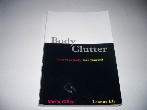 9780971855106: [BODY CLUTTER: LOVE YOUR BODY, LOVE YOURSELF] By Cilley, Marla(Paperback) on 01-Jan-2007