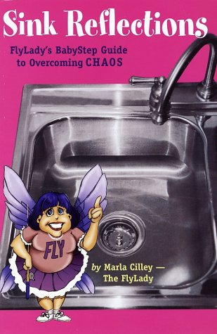Sink Reflections: FlyLady's BabyStep Guide to Overcoming CHAOS (9780971855113) by Marla Cilley