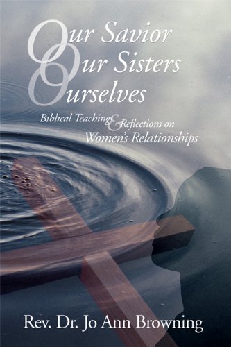 Imagen de archivo de Our Savior, Our Sisters, Ourselves: Biblical Teachings & Reflections on Women's Relationships a la venta por Wonder Book