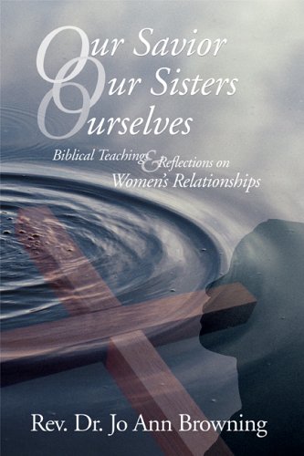 9780971855328: Our Savior, Our Sisters, Ourselves: Biblical Teachings & Reflections on Women's Relationships