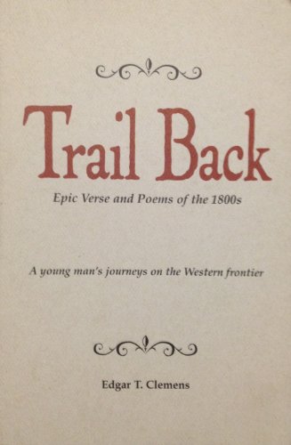 Imagen de archivo de Trail Back: Epic Verse and Poems of the 1800s a la venta por Skihills Books