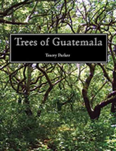 9780971873902: Trees of Guatemala by Tracey Parker (2008-08-02)