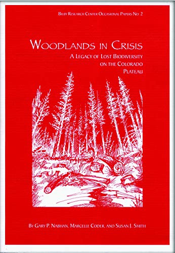 Stock image for Woodlands in Crisis: A Legacy of Lost Biodiversity on the Colorado Plateau (Bibly Research Occasional Papers) for sale by Book House in Dinkytown, IOBA
