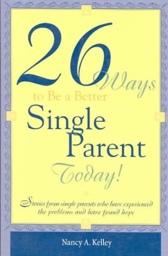 26 Ways to Be a Better Single Parent Today