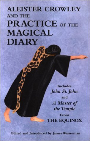 9780971887008: Aleister Crowley and the Practice of the Magical Diary: Including John St. John and a Master of the Temple