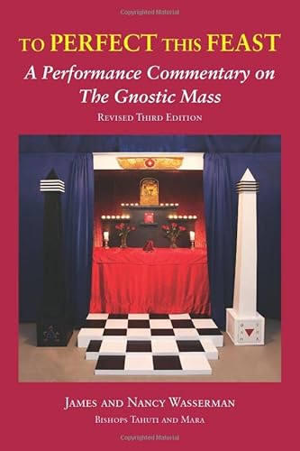Beispielbild fr To Perfect this Feast: A Performance Commentary on the Gnostic Mass (Revised 3rd Edition) zum Verkauf von Books From California