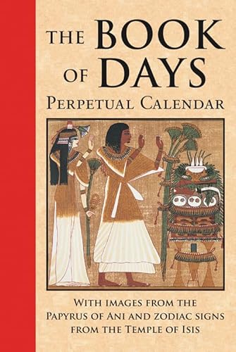 Stock image for The Book of Days: Perpetual Calendar: With Images from the Papyrus of Ani and Zodiac Signs from the Temple of Isis at Denderah for sale by Books From California