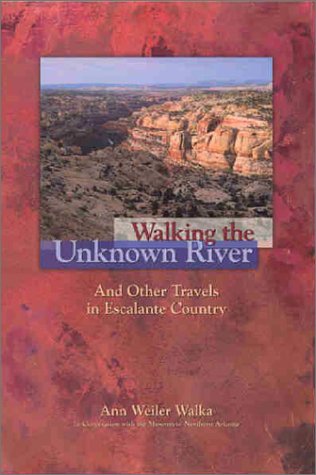 Stock image for Walking the Unknown River and Other Travels in Escalante Country for sale by Bookmans