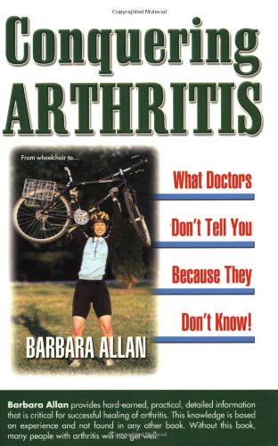 Beispielbild fr Conquering Arthritis: What Doctors Don't Tell You Because They Don't Know: 9 Secrets I Learned the Hard Way zum Verkauf von Wonder Book