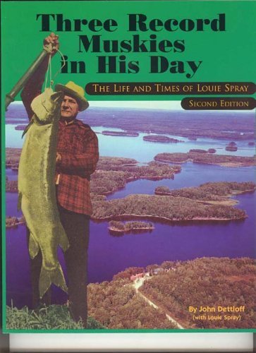 

Three Record Muskies in His Day, The Life & Times of Louie Spray [signed]