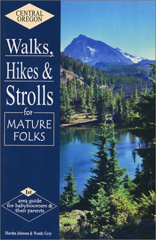 9780971899605: Central Oregon Walks, Hikes & Strolls for Mature Folks by Marsha Johnson (2002-05-09)