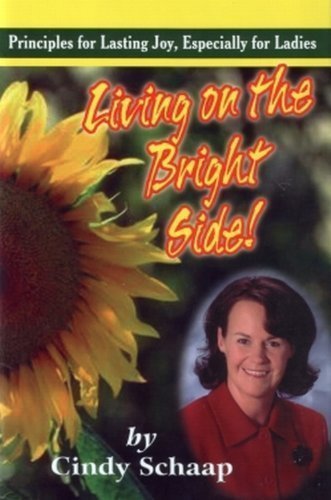 Beispielbild fr Living on the Bright Side! Principles for Lasting Joy, Especially for Ladies zum Verkauf von -OnTimeBooks-