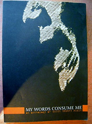 Beispielbild fr My Words Consume Me: An anthology of Youth Speaks Poets zum Verkauf von Wonder Book