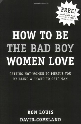 Imagen de archivo de How to Be the Bad Boy Women Love: Getting Hot Women to Pursue You by Being a Hard to Get Man a la venta por ThriftBooks-Atlanta