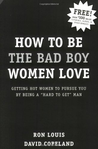 Stock image for How to Be the Bad Boy Women Love: Getting Hot Women to Pursue You by Being a Hard to Get Man for sale by ThriftBooks-Atlanta