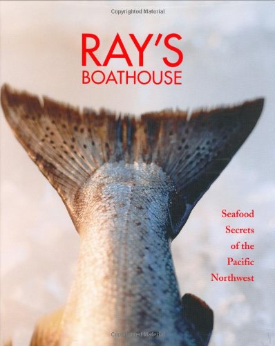 Beispielbild fr Ray's Boathouse: Seafood Secrets of the Pacific Northwest zum Verkauf von SecondSale