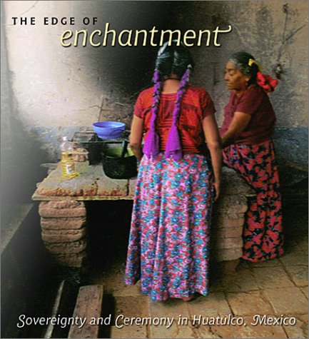 Beispielbild fr The Edge of Enchantment: Sovereignty and Ceremony in Huatulco, Mexico zum Verkauf von BooksRun