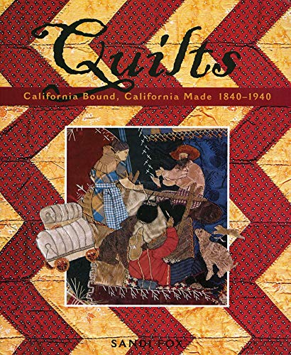 9780971918405: Quilts: California Bound, California Made, 1840–1940