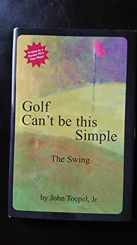 Beispielbild fr Golf Can't Be This Simple : The Swing zum Verkauf von Better World Books: West