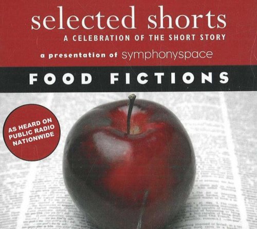 Stock image for Selected Shorts: Food Fictions (Selected Shorts: A Celebration of the Short Story) for sale by SecondSale